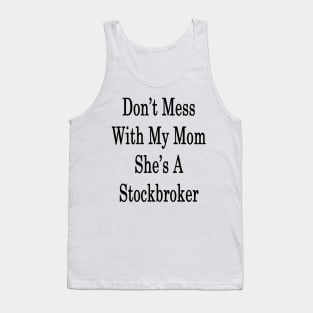 Don't Mess With My Mom She's A Stockbroker Tank Top